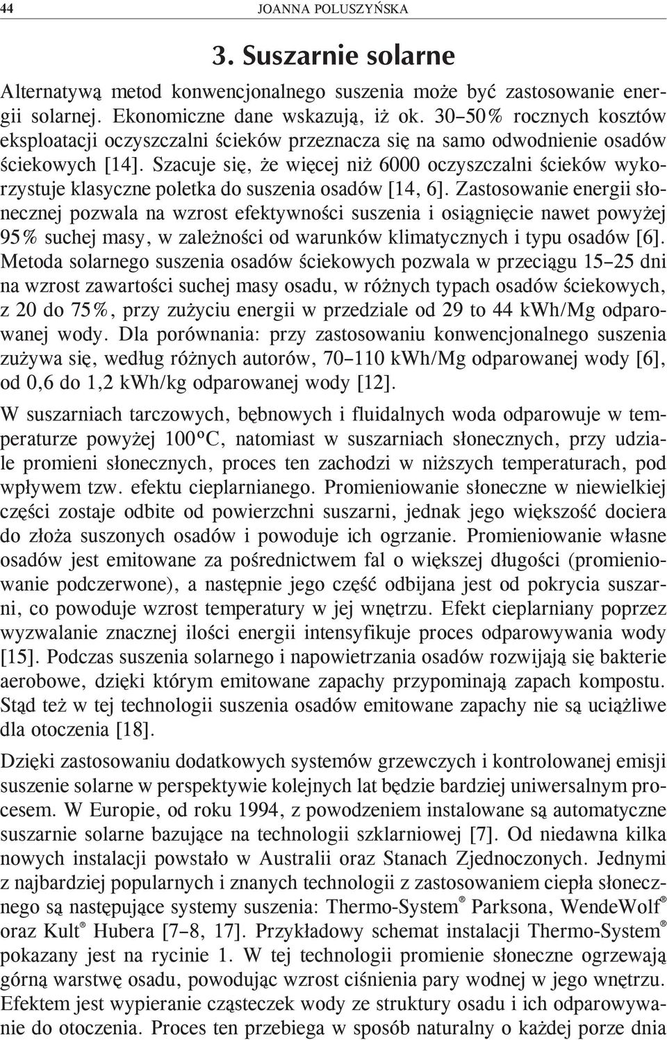 Szacuje się, że więcej niż 6000 oczyszczalni ścieków wykorzystuje klasyczne poletka do suszenia osadów [14, 6].