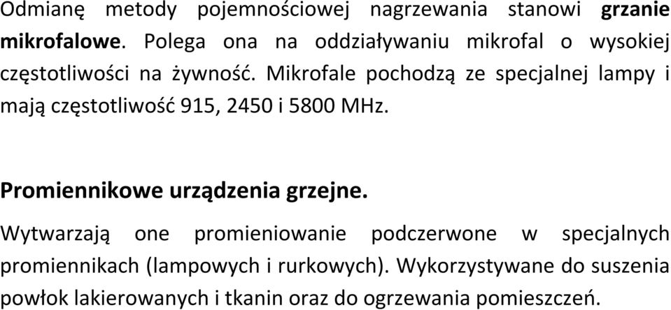 Mikrofale pochodzą ze specjalnej lampy i mają częstotliwość 915, 2450 i 5800 MHz.
