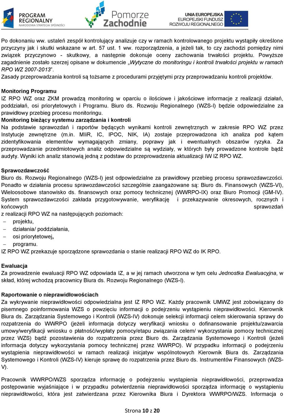 Powyższe zagadnienie zostało szerzej opisane w dokumencie Wytyczne do monitoringu i kontroli trwałości projektu w ramach RPO WZ 2007-2013.