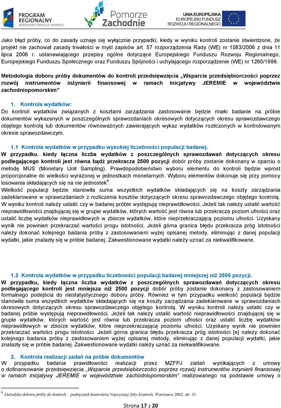 ustanawiającego przepisy ogólne dotyczące Europejskiego Funduszu Rozwoju Regionalnego, Europejskiego Funduszu Społecznego oraz Funduszu Spójności i uchylającego rozporządzenie (WE) nr 1260/1999.