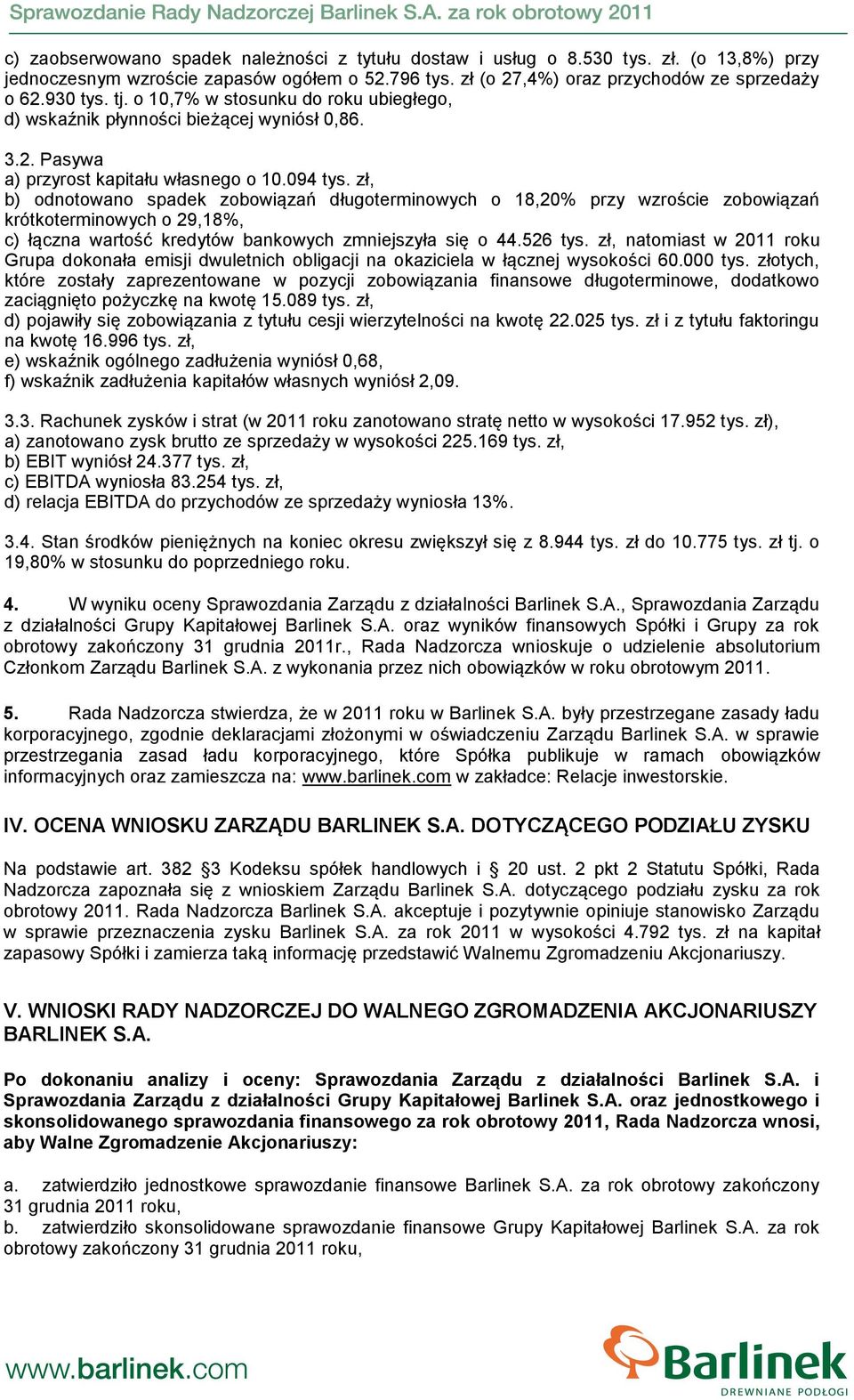 zł, b) odnotowano spadek zobowiązań długoterminowych o 18,20% przy wzroście zobowiązań krótkoterminowych o 29,18%, c) łączna wartość kredytów bankowych zmniejszyła się o 44.526 tys.