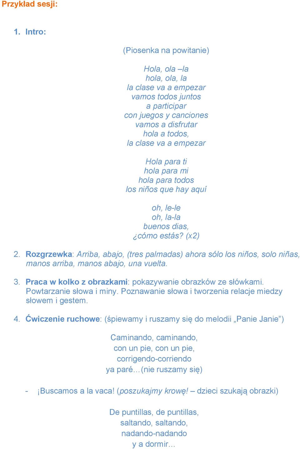 ti hola para mi hola para todos los niños que hay aquí oh, le-le oh, la-la buenos dias, cómo estás? (x2) 2.