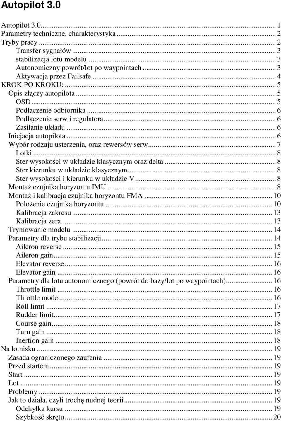 .. 6 Wybór rodzaju usterzenia, oraz rewersów serw... 7 Lotki... 8 Ster wysokości w układzie klasycznym oraz delta... 8 Ster kierunku w układzie klasycznym... 8 Ster wysokości i kierunku w układzie V.