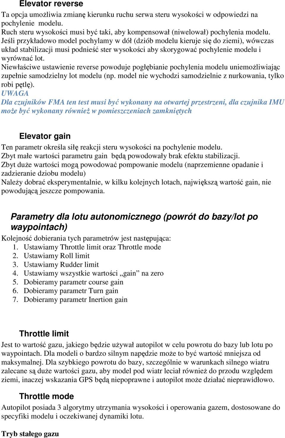 Niewłaściwe ustawienie reverse powoduje pogłębianie pochylenia modelu uniemożliwiając zupełnie samodzielny lot modelu (np. model nie wychodzi samodzielnie z nurkowania, tylko robi pętlę).