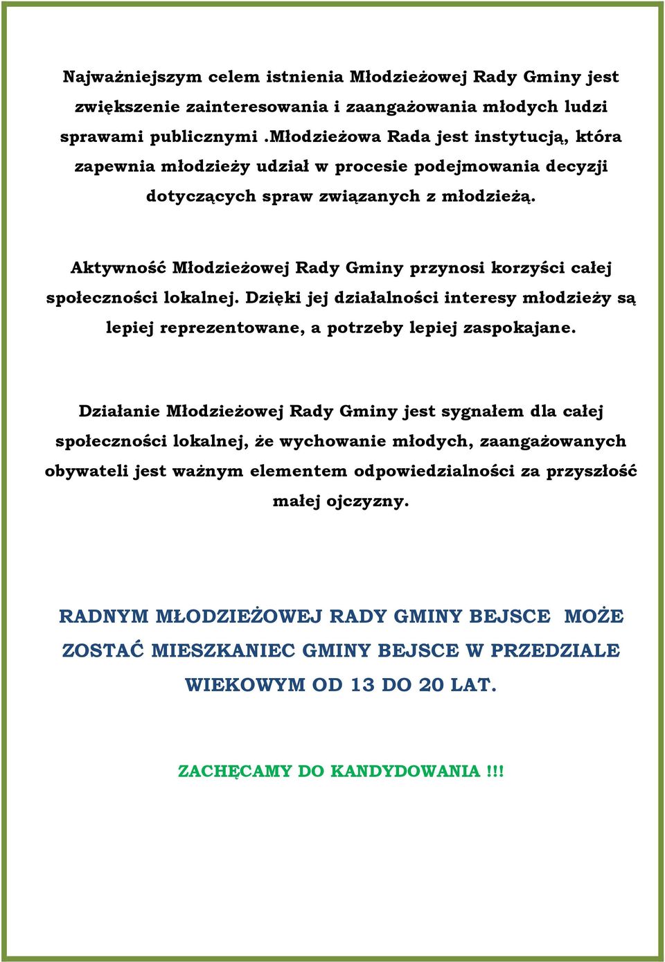 Aktywność Młodzieżowej Rady Gminy przynosi korzyści całej społeczności lokalnej. Dzięki jej działalności interesy młodzieży są lepiej reprezentowane, a potrzeby lepiej zaspokajane.