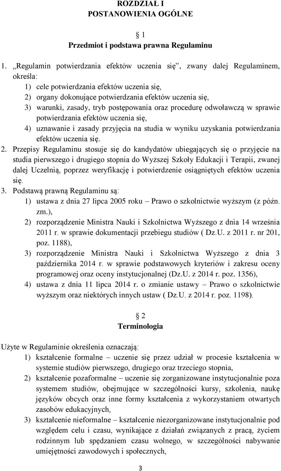 tryb postępowania oraz procedurę odwoławczą w sprawie potwierdzania efektów uczenia się, 4) uznawanie i zasady przyjęcia na studia w wyniku uzyskania potwierdzania efektów uczenia się. 2.