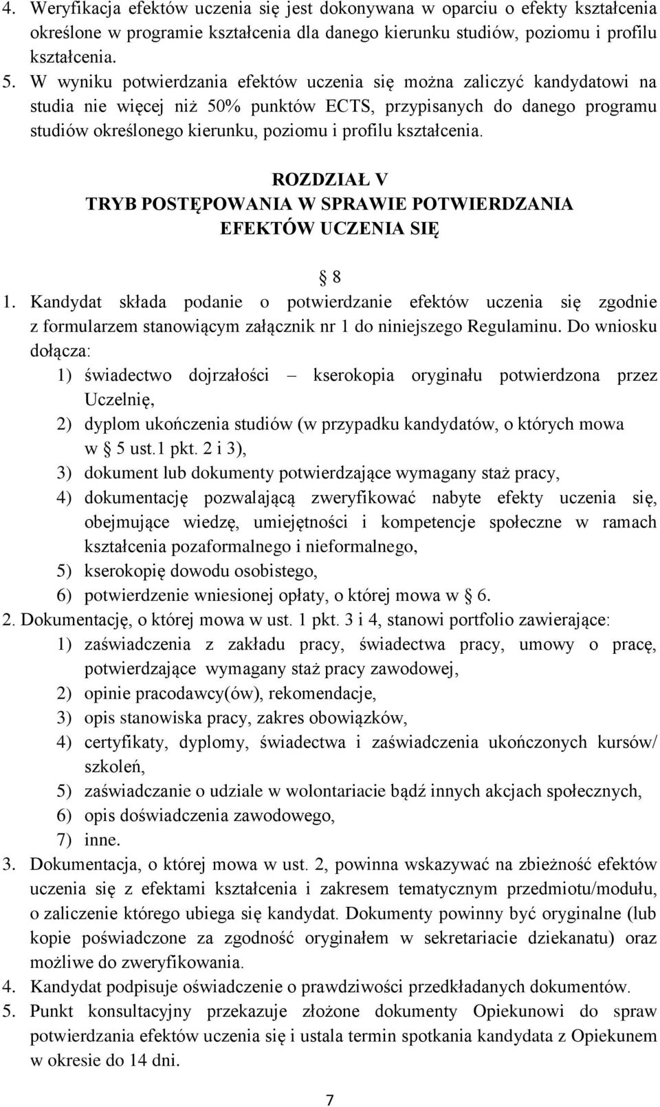 kształcenia. ROZDZIAŁ V TRYB POSTĘPOWANIA W SPRAWIE POTWIERDZANIA EFEKTÓW UCZENIA SIĘ 8 1.