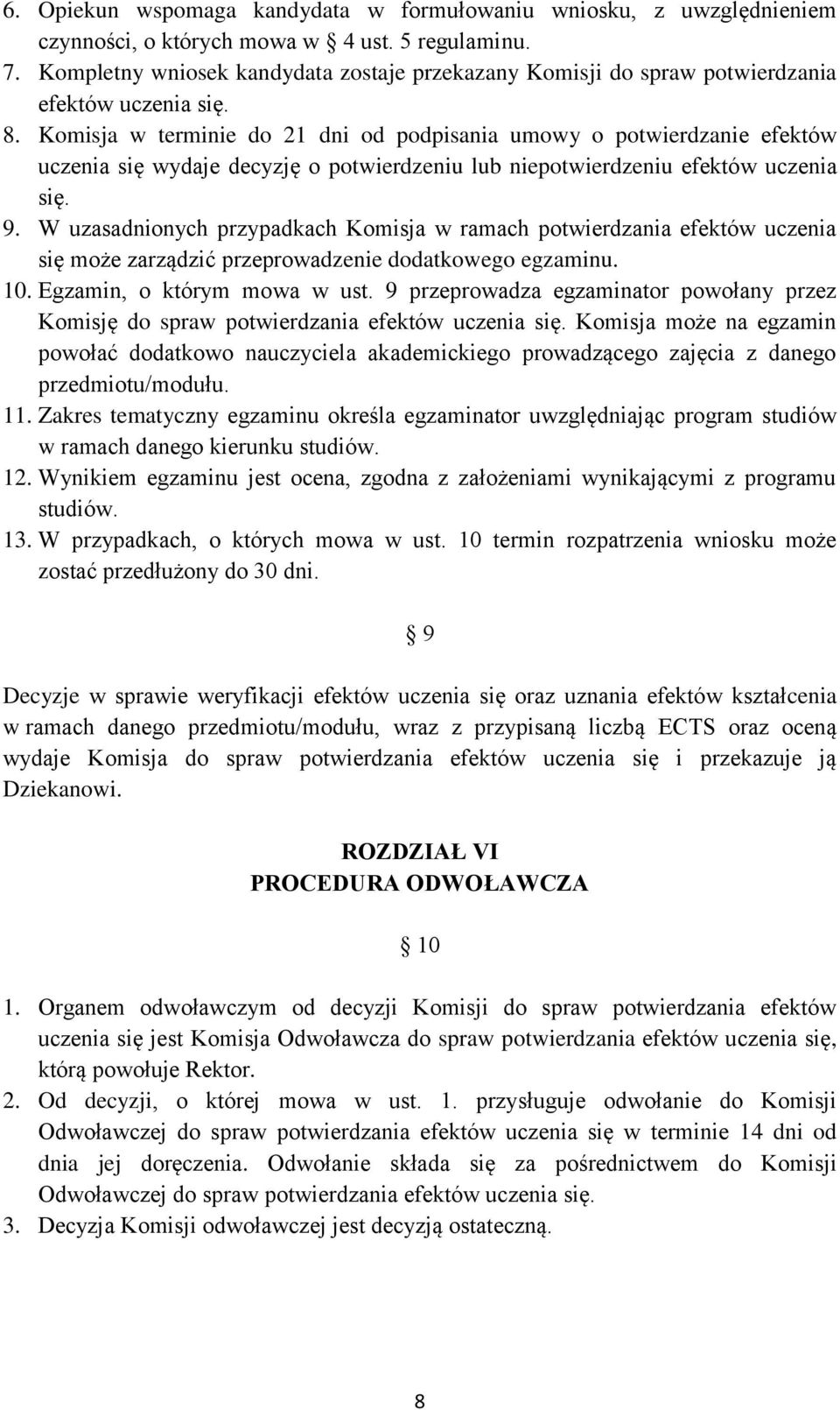 Komisja w terminie do 21 dni od podpisania umowy o potwierdzanie efektów uczenia się wydaje decyzję o potwierdzeniu lub niepotwierdzeniu efektów uczenia się. 9.