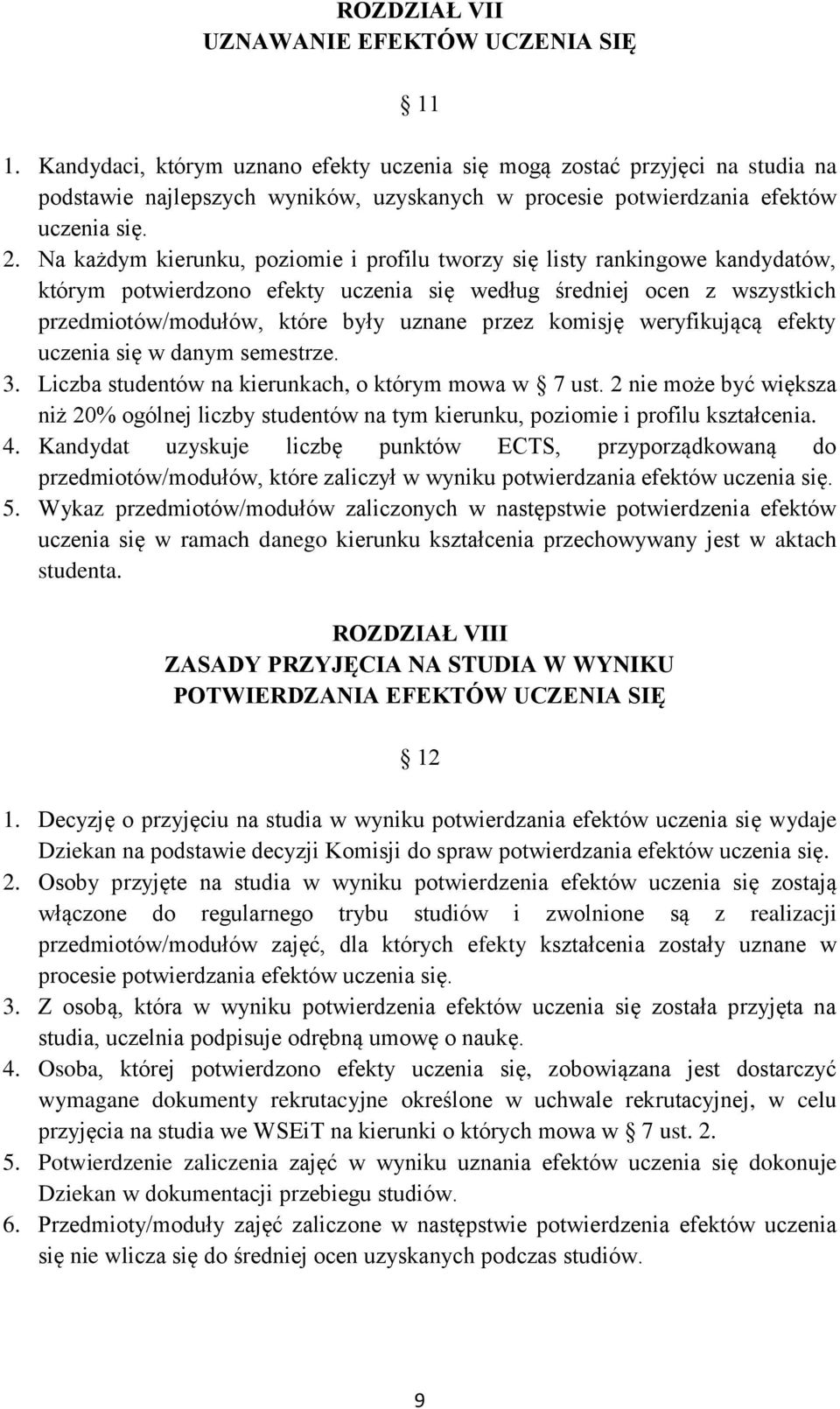 Na każdym kierunku, poziomie i profilu tworzy się listy rankingowe kandydatów, którym potwierdzono efekty uczenia się według średniej ocen z wszystkich przedmiotów/modułów, które były uznane przez