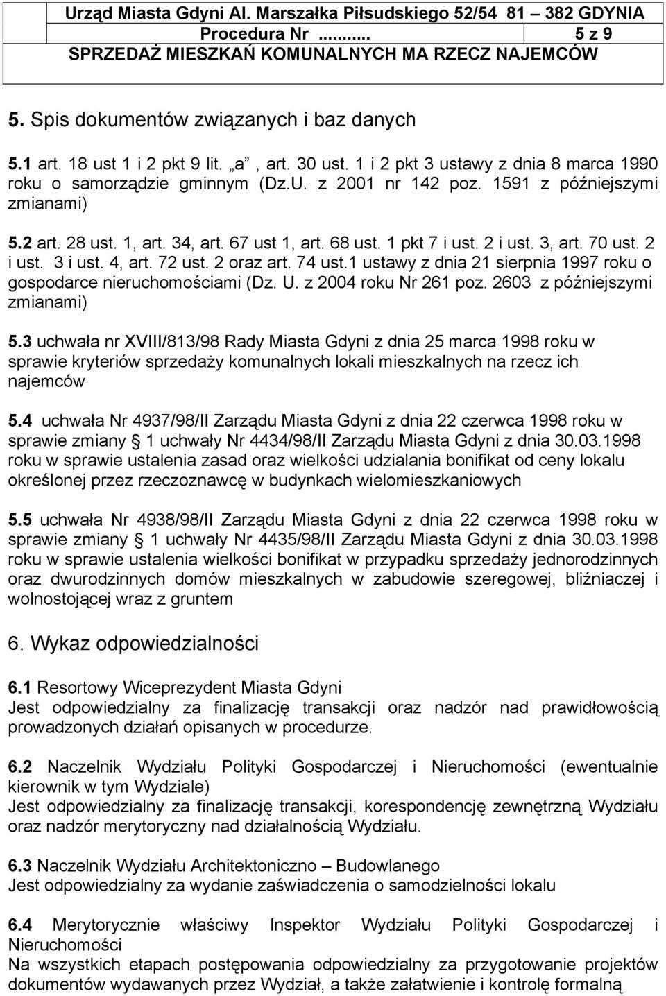 1 ustawy z dnia 21 sierpnia 1997 roku o gospodarce nieruchomościami (Dz. U. z 2004 roku Nr 261 poz. 2603 z późniejszymi zmianami) 5.
