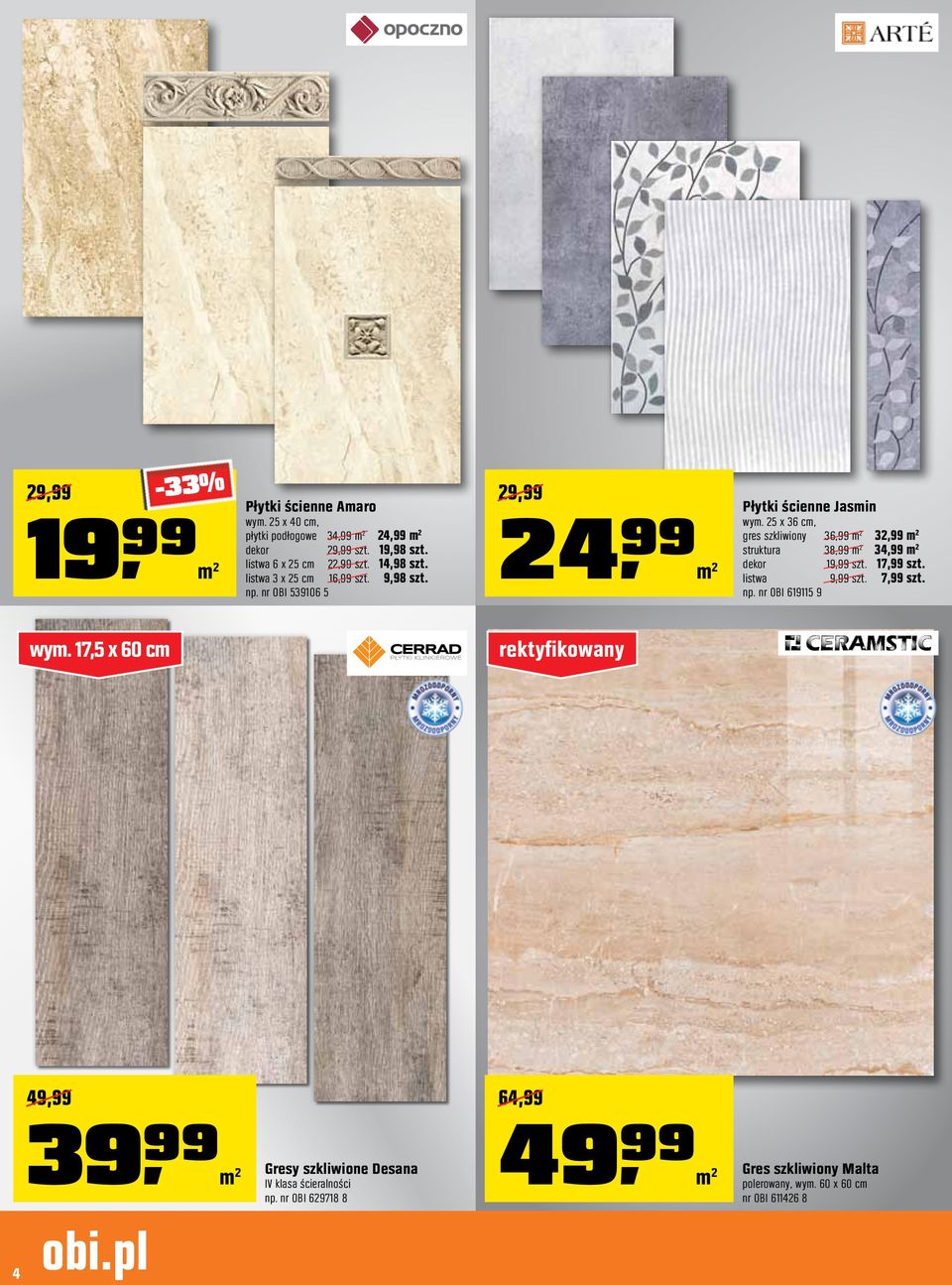 25 x 36 cm, gres szkliwiony 36,99 m 2 32,99 m 2 struktura 38,99 m 2 34,99 m 2 dekor 19,99 szt. 17,99 szt. listwa 9,99 szt. 7,99 szt. np.