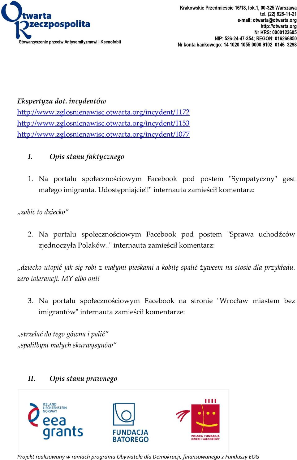 org/incydent/1172 http://www.zglosnienawisc.otwarta.org/incydent/1153 http://www.zglosnienawisc.otwarta.org/incydent/1077 I. Opis stanu faktycznego 1.