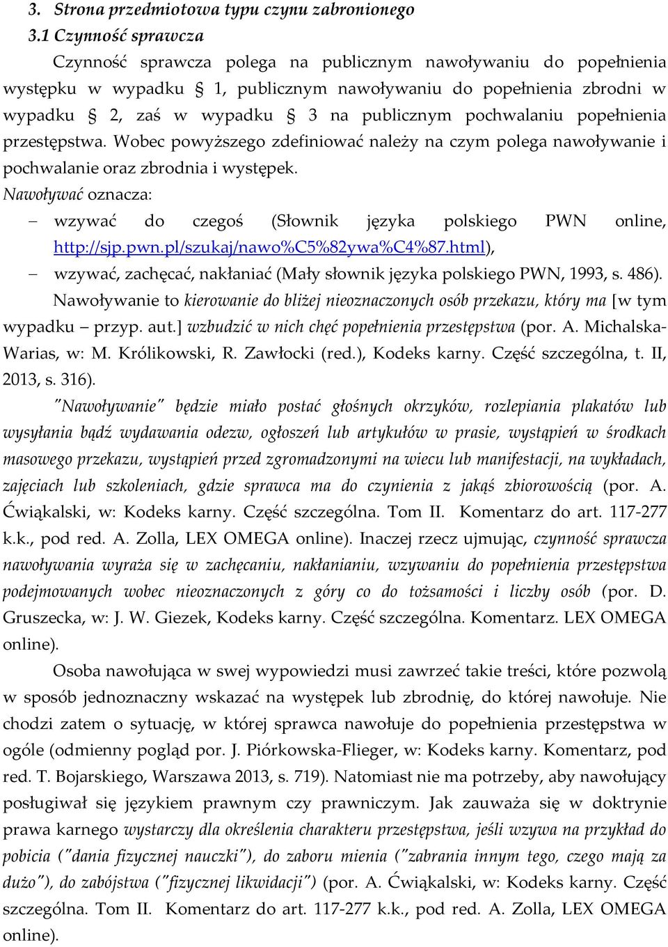 pochwalaniu popełnienia przestępstwa. Wobec powyższego zdefiniować należy na czym polega nawoływanie i pochwalanie oraz zbrodnia i występek.