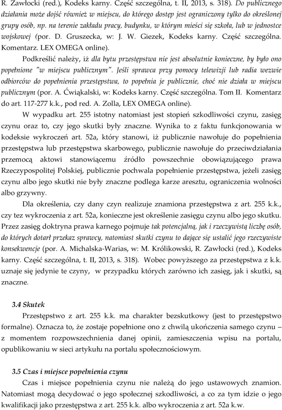Podkreślić należy, iż dla bytu przestępstwa nie jest absolutnie konieczne, by było ono popełnione "w miejscu publicznym".