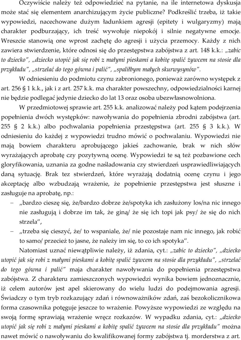Wreszcie stanowią one wprost zachętę do agresji i użycia przemocy. Każdy z nich zawiera stwierdzenie, kt