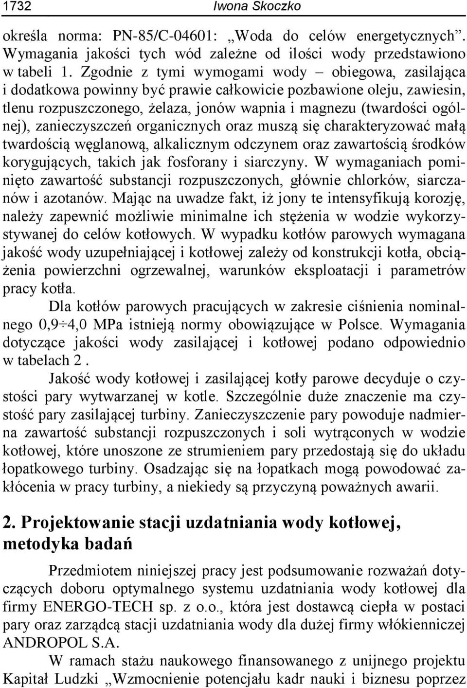zanieczyszczeń organicznych oraz muszą się charakteryzować małą twardością węglanową, alkalicznym odczynem oraz zawartością środków korygujących, takich jak fosforany i siarczyny.