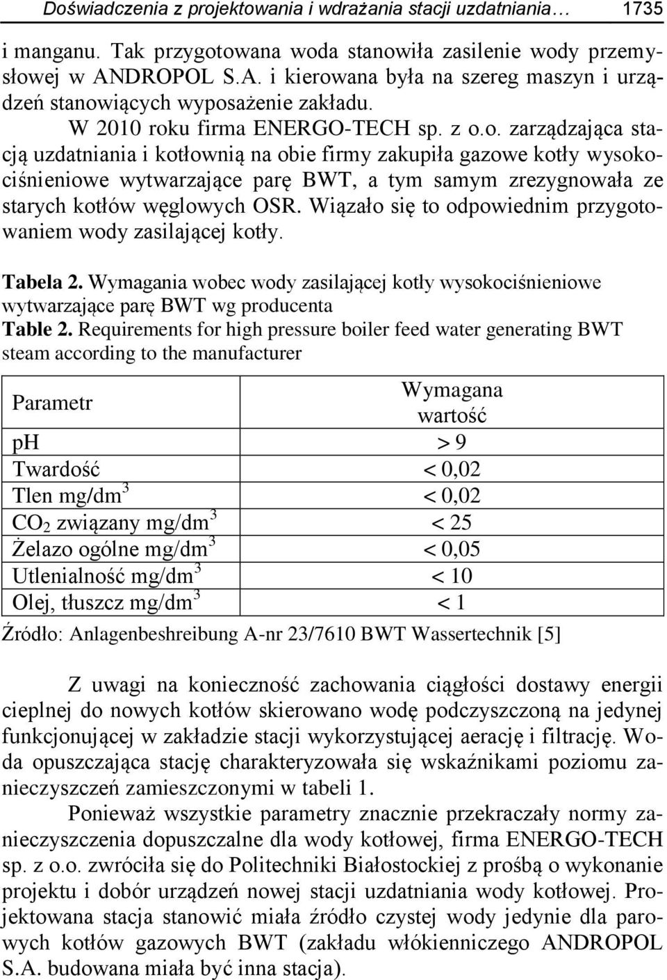Wiązało się to odpowiednim przygotowaniem wody zasilającej kotły. Tabela 2. Wymagania wobec wody zasilającej kotły wysokociśnieniowe wytwarzające parę BWT wg producenta Table 2.