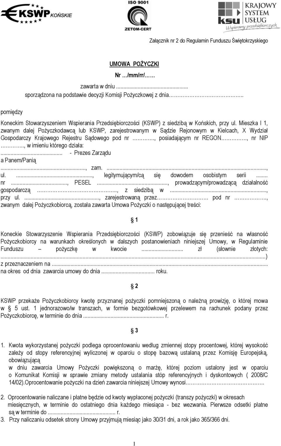 Mieszka I 1, zwanym dalej Pożyczkodawcą lub KSWP, zarejestrowanym w Sądzie Rejonowym w Kielcach, X Wydział Gospodarczy Krajowego Rejestru Sądowego pod nr., posiadającym nr REGON, nr NIP.