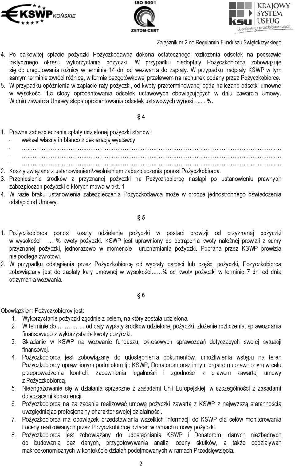 W przypadku nadpłaty KSWP w tym samym terminie zwróci różnicę, w formie bezgotówkowej przelewem na rachunek podany przez Pożyczkobiorcę. 5.