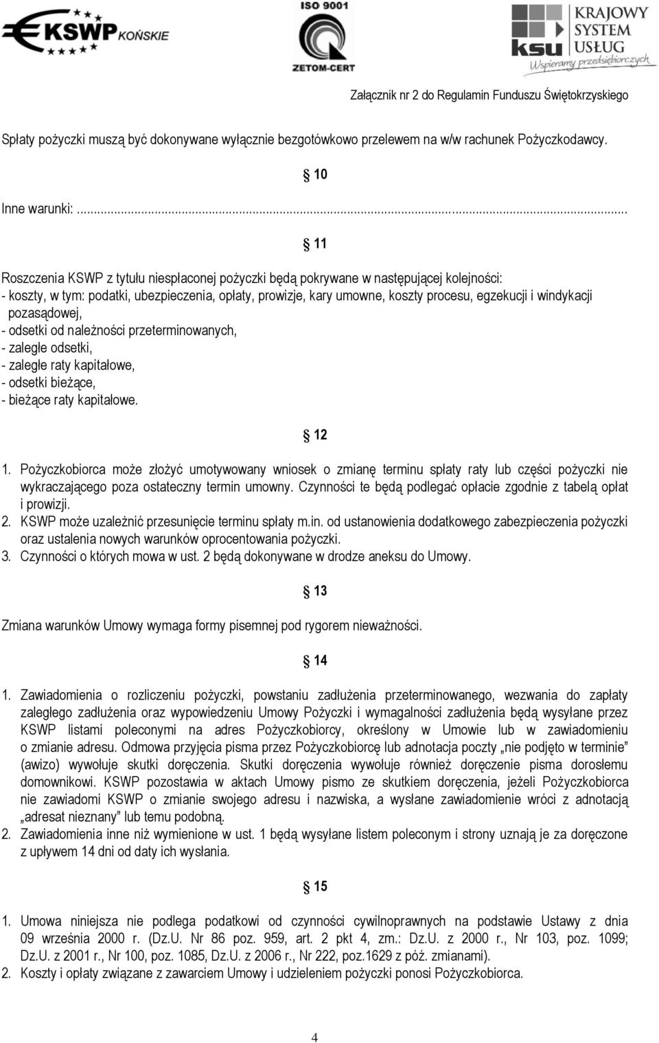 windykacji pozasądowej, - odsetki od należności przeterminowanych, - zaległe odsetki, - zaległe raty kapitałowe, - odsetki bieżące, - bieżące raty kapitałowe. 11 12 1.