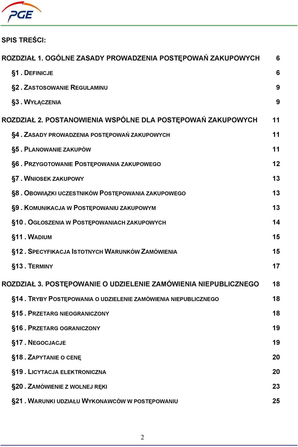 KOMUNIKACJA W POSTĘPOWANIU ZAKUPOWYM 13 10. OGŁOSZENIA W POSTĘPOWANIACH ZAKUPOWYCH 14 11. WADIUM 15 12. SPECYFIKACJA ISTOTNYCH WARUNKÓW ZAMÓWIENIA 15 13. TERMINY 17 ROZDZIAŁ 3.