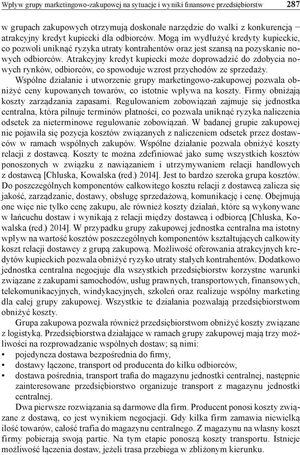 Atrakcyjny kredyt kupiecki może doprowadzić do zdobycia nowych rynków, odbiorców, co spowoduje wzrost przychodów ze sprzedaży.