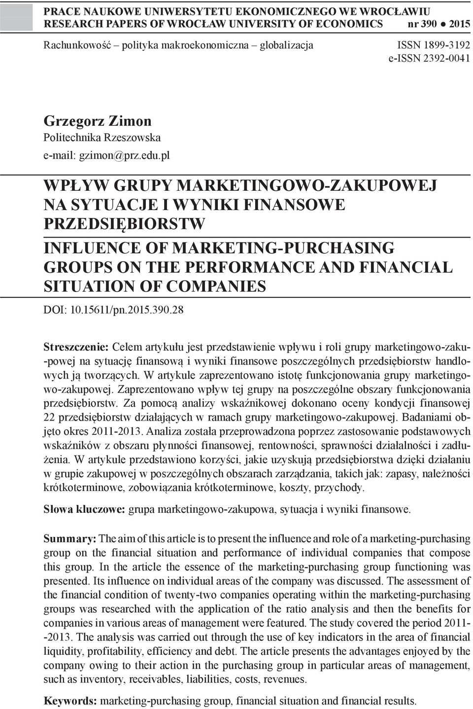 pl WPŁYW GRUPY MARKETINGOWO-ZAKUPOWEJ NA SYTUACJE I WYNIKI FINANSOWE PRZEDSIĘBIORSTW INFLUENCE OF MARKETING-PURCHASING GROUPS ON THE PERFORMANCE AND FINANCIAL SITUATION OF COMPANIES DOI: 10.15611/pn.