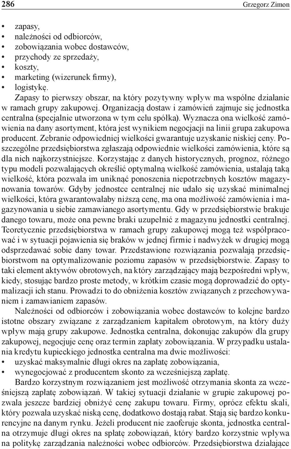 Organizacją dostaw i zamówień zajmuje się jednostka centralna (specjalnie utworzona w tym celu spółka).