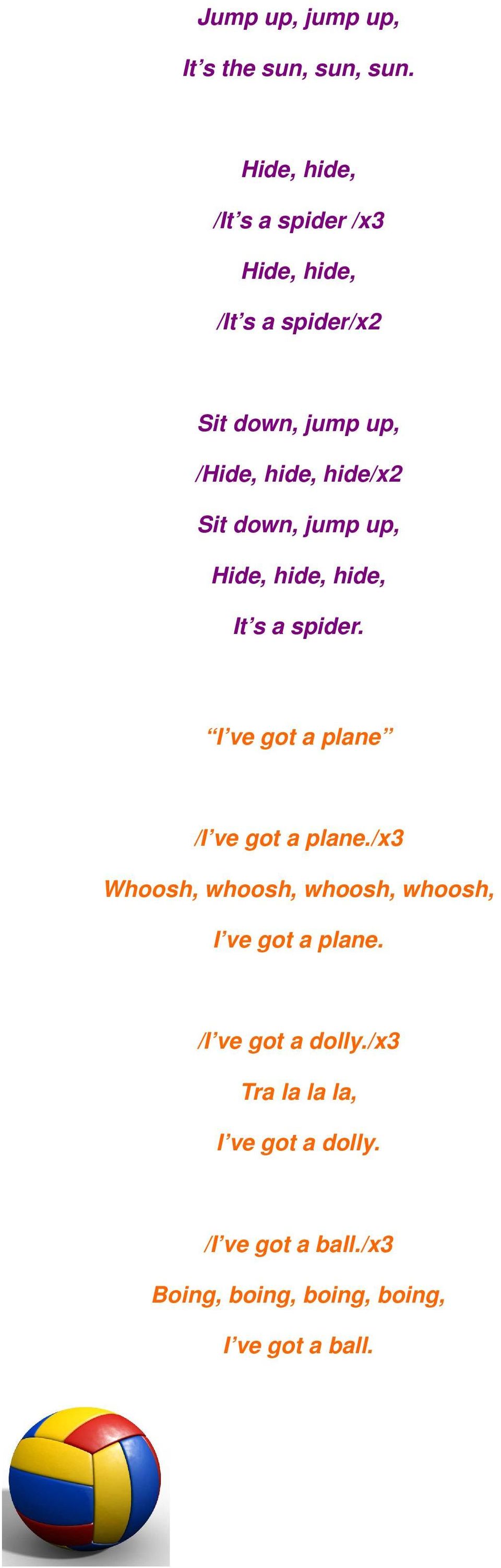 Sit down, jump up, Hide, hide, hide, It s a spider. I ve got a plane /I ve got a plane.