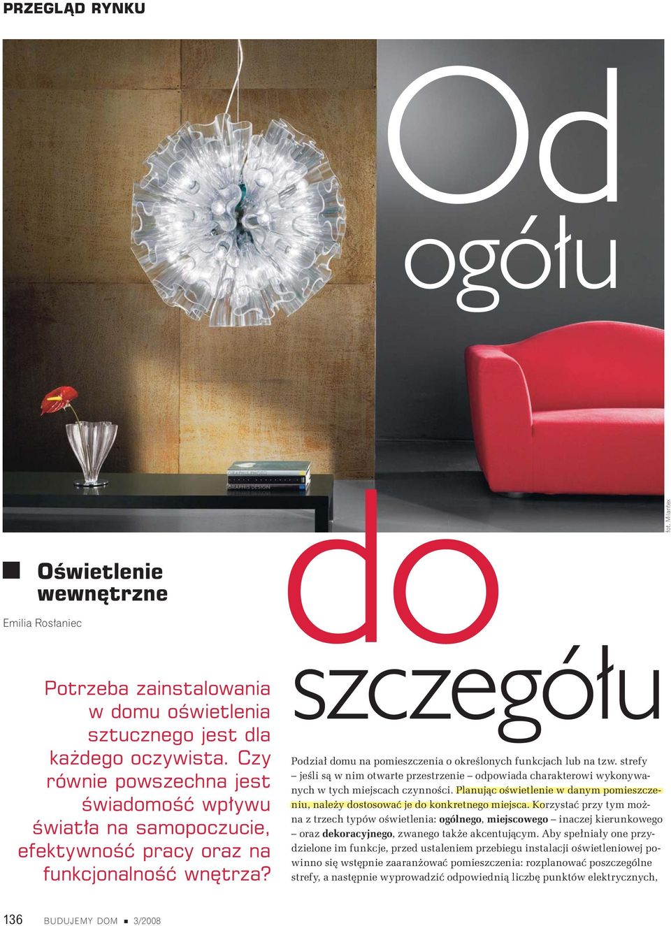 strefy je li s w nim otwarte przestrzenie odpowiada charakterowi wykonywanych w tych miejscach czynno ci. Planuj c o wietlenie w danym pomieszczeniu, nale y dostosowa je do konkretnego miejsca.