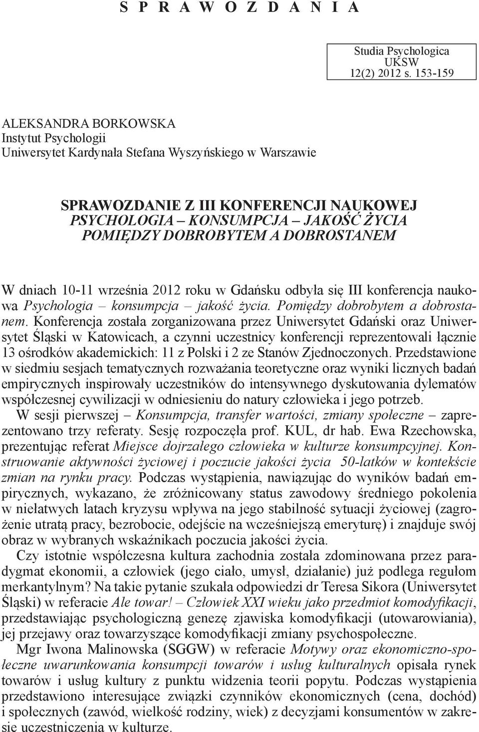 DOBROBYTEM A DOBROSTANEM W dniach 10-11 września 2012 roku w Gdańsku odbyła się III konferencja naukowa Psychologia konsumpcja jakość życia. Pomiędzy dobrobytem a dobrostanem.