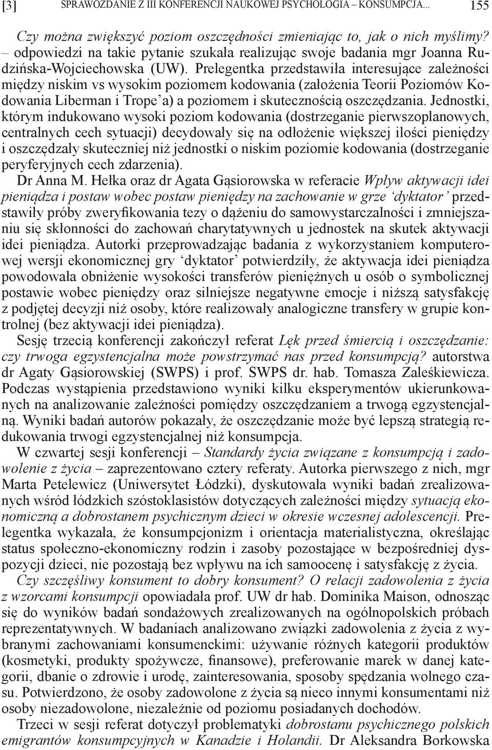 Prelegentka przedstawiła interesujące zależności między niskim vs wysokim poziomem kodowania (założenia Teorii Poziomów Kodowania Liberman i Trope a) a poziomem i skutecznością oszczędzania.