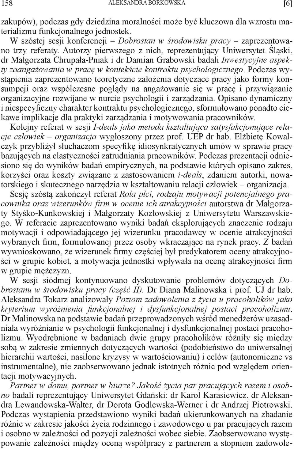 Autorzy pierwszego z nich, reprezentujący Uniwersytet Śląski, dr Małgorzata Chrupała-Pniak i dr Damian Grabowski badali Inwestycyjne aspekty zaangażowania w pracę w kontekście kontraktu