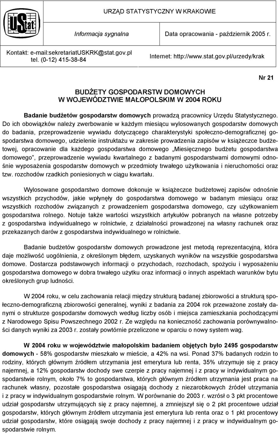 pl/urzedy/krak Nr 21 BUDŻETY GOSPODARSTW DOMOWYCH W WOJEWÓDZTWIE MAŁOPOLSKIM W 2004 ROKU Badanie budżetów gospodarstw domowych prowadzą pracownicy Urzędu Statystycznego.