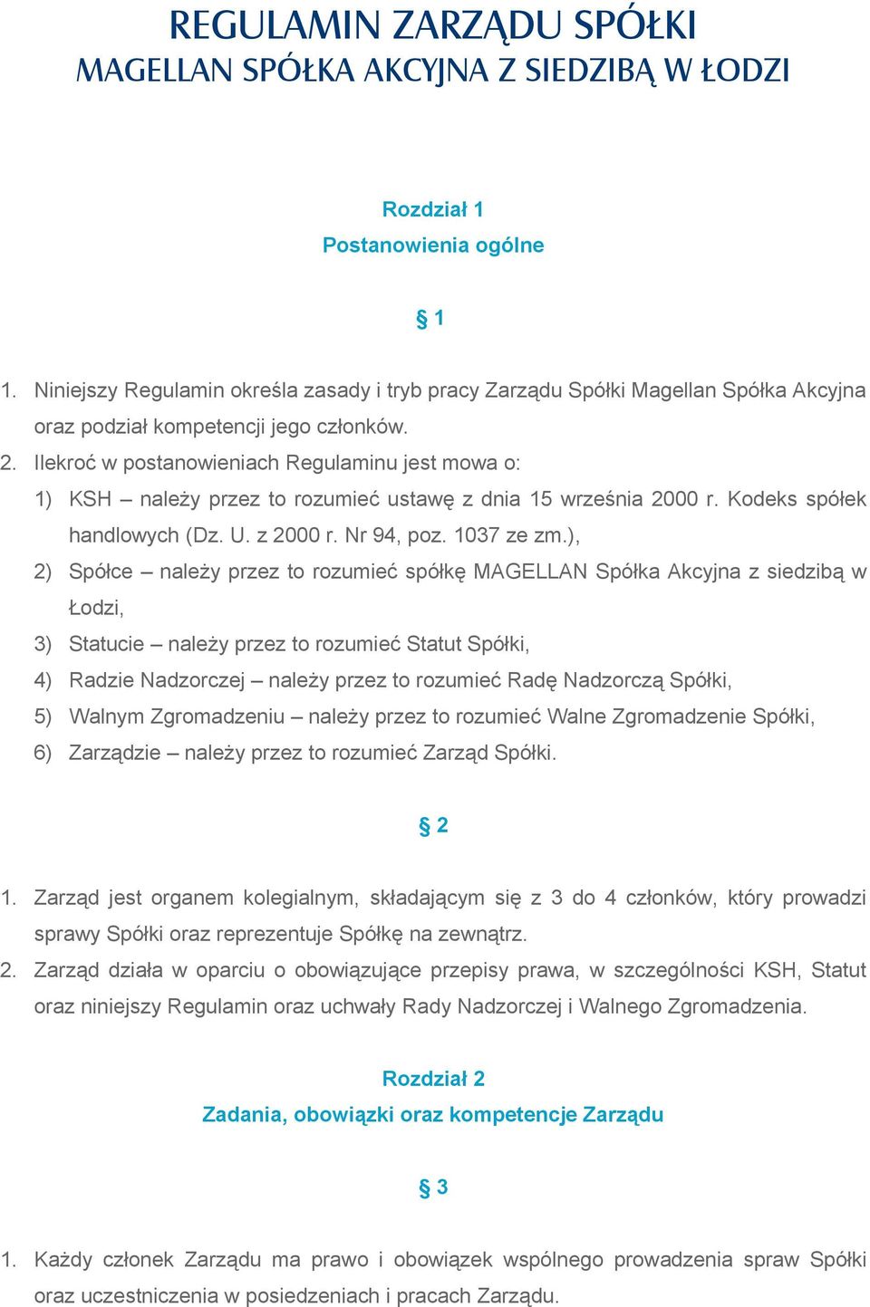 Ilekroć w postanowieniach Regulaminu jest mowa o: 1) KSH należy przez to rozumieć ustawę z dnia 15 września 2000 r. Kodeks spółek handlowych (Dz. U. z 2000 r. Nr 94, poz. 1037 ze zm.