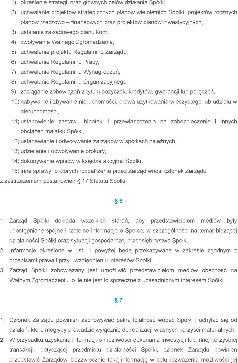 Wynagrodzeń, 8) uchwalanie Regulaminu Organizacyjnego, 9) zaciąganie zobowiązań z tytułu pożyczek, kredytów, gwarancji lub poręczeń, 10) nabywanie i zbywanie nieruchomości, prawa użytkowania