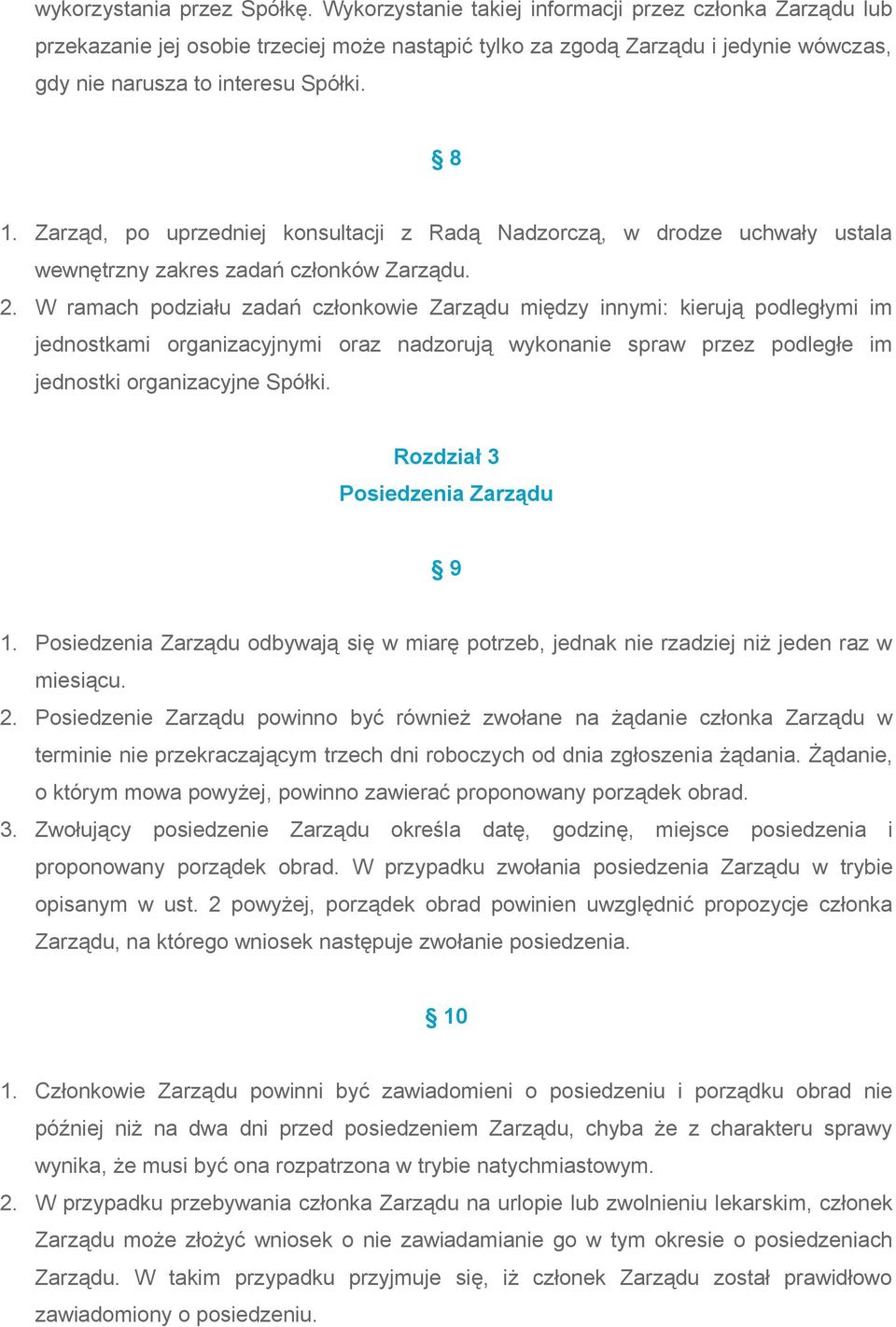 Zarząd, po uprzedniej konsultacji z Radą Nadzorczą, w drodze uchwały ustala wewnętrzny zakres zadań członków Zarządu. 2.