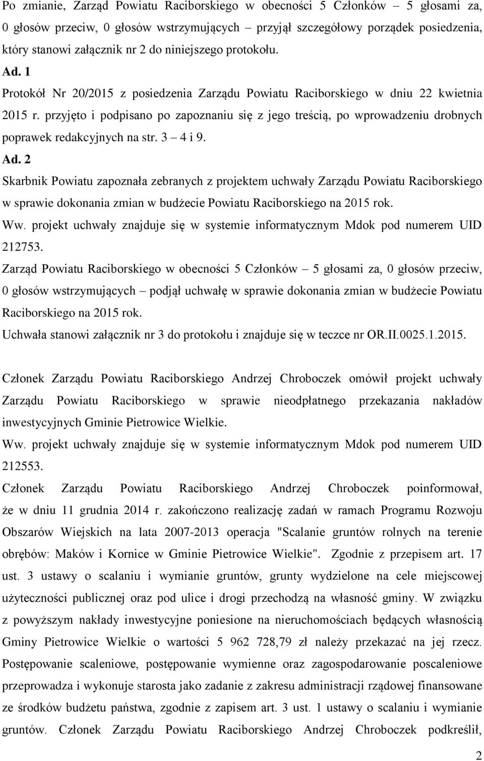 przyjęto i podpisano po zapoznaniu się z jego treścią, po wprowadzeniu drobnych poprawek redakcyjnych na str. 3 4 i 9. Ad.