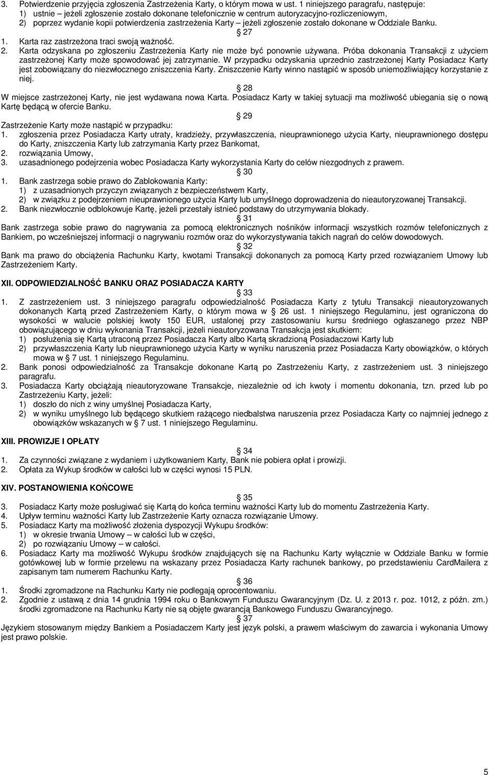 zgłoszenie zostało dokonane w Oddziale Banku. 27 1. Karta raz zastrzeżona traci swoją ważność. 2. Karta odzyskana po zgłoszeniu Zastrzeżenia Karty nie może być ponownie używana.