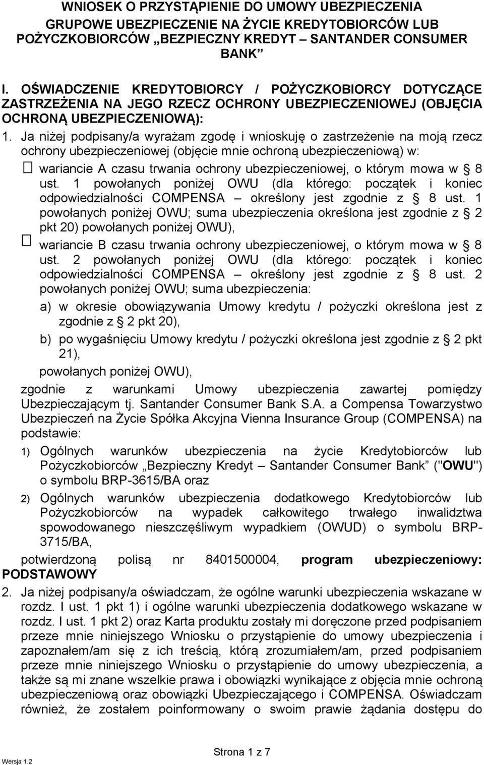 zastrzeżenie na moją rzecz ochrony ubezpieczeniowej (objęcie mnie ochroną ubezpieczeniową) w: wariancie A czasu trwania ochrony ubezpieczeniowej, o którym mowa w 8 ust.