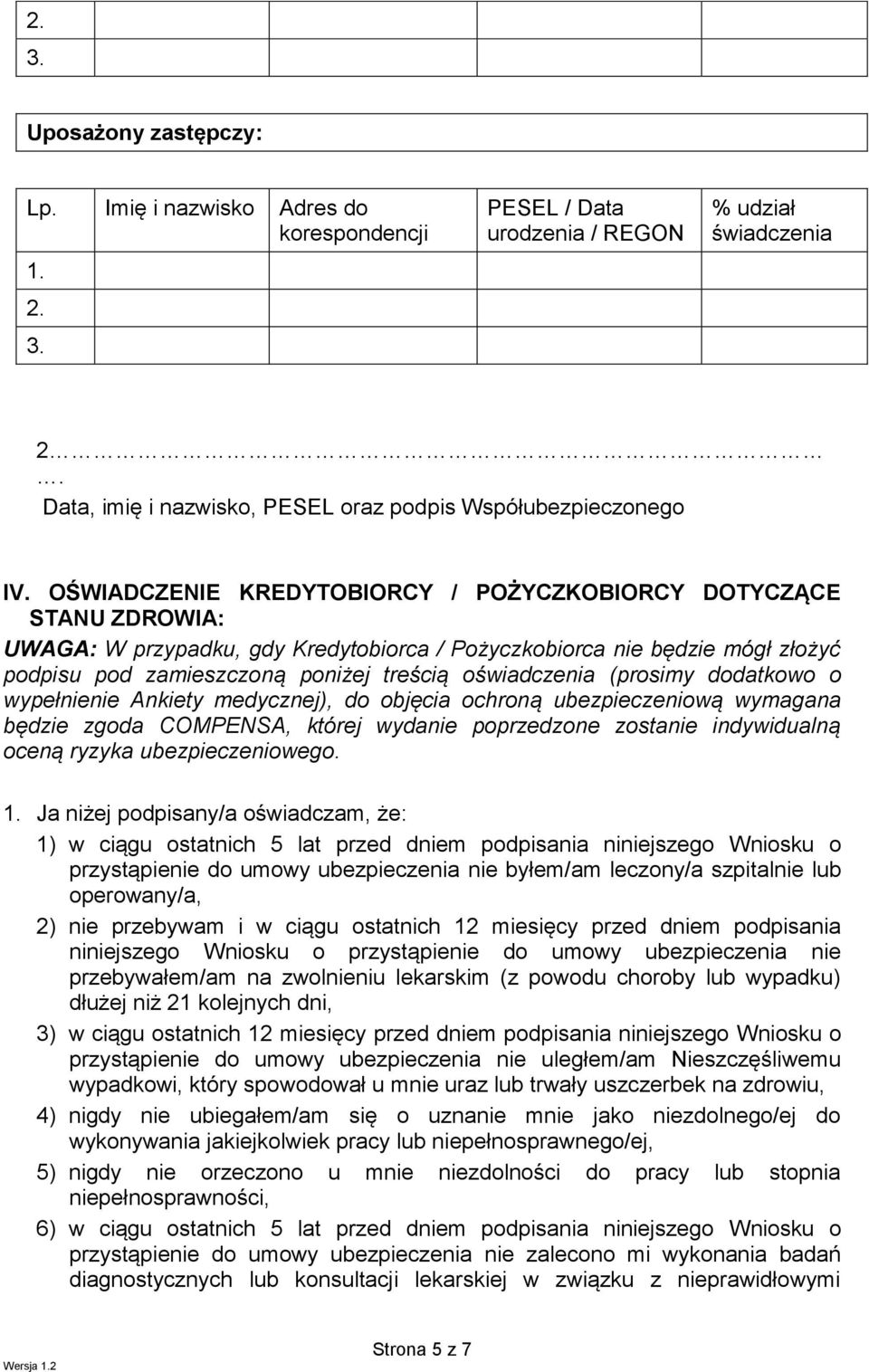 dodatkowo o wypełnienie Ankiety medycznej), do objęcia ochroną ubezpieczeniową wymagana będzie zgoda COMPENSA, której wydanie poprzedzone zostanie indywidualną oceną ryzyka ubezpieczeniowego.