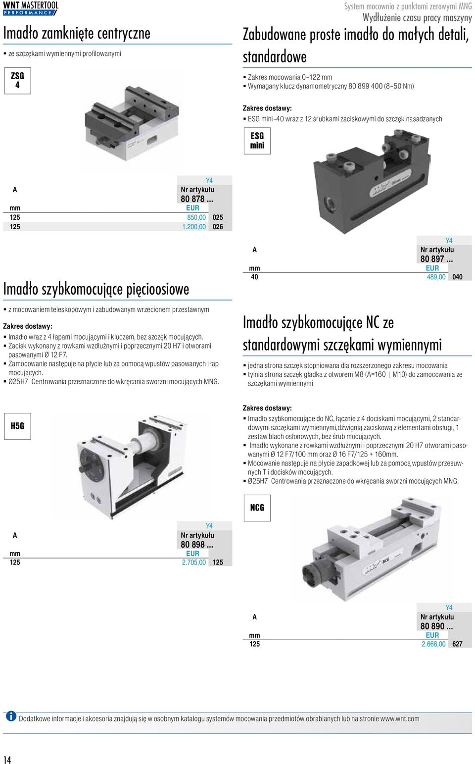 2, 887826 Imadło szybkomocujące pięcioosiowe z mocowaniem teleskopowym i zabudowanym wrzecionem przestawnym Zakres dostawy: Imadło wraz z 4 łapami mocującymi i kluczem, bez szczęk mocujących.