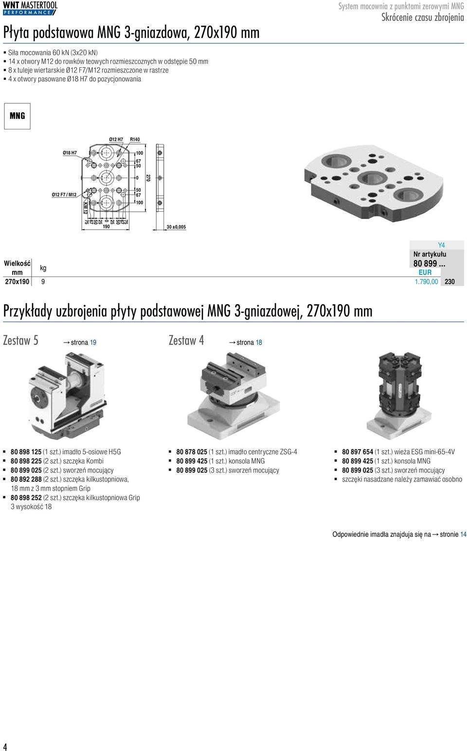 79, 889923 Przykłady uzbrojenia płyty podstawowej 3-gniazdowej, 27x19 Zestaw 5 strona 19 Zestaw 4 strona 18 8 898 125 (1 szt.) imadło 5-osiowe H5G 8 898 225 (2 szt.) szczęka Kombi 8 899 25 (2 szt.