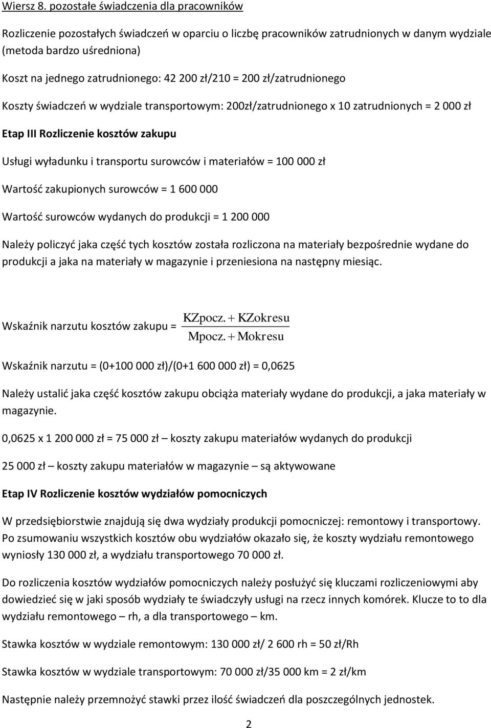 zł/210 = 200 zł/zatrudnionego Koszty świadczeo w wydziale transportowym: 200zł/zatrudnionego x 10 zatrudnionych = 2 000 zł Etap III Rozliczenie kosztów zakupu Usługi wyładunku i transportu surowców i