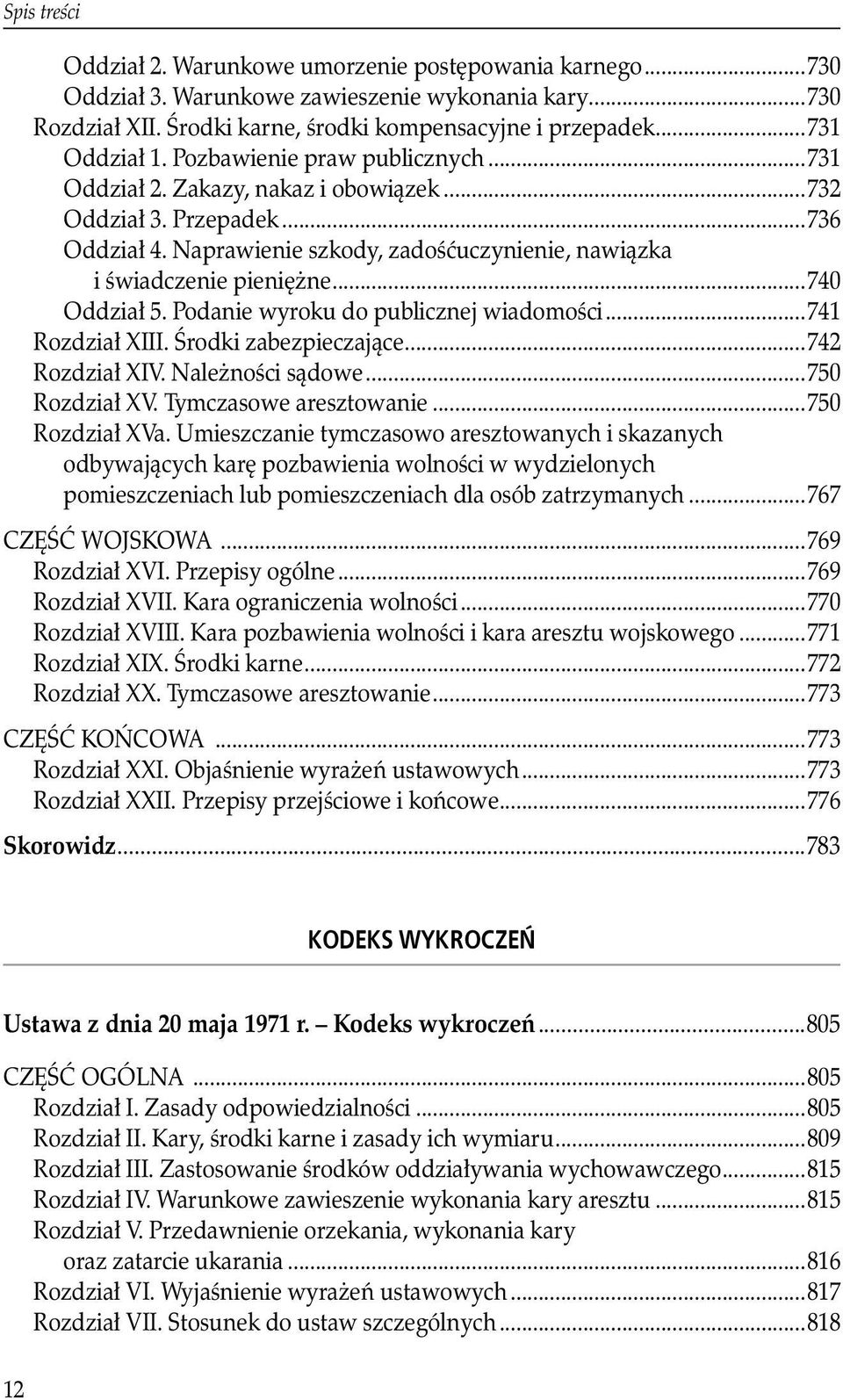 ..740 Oddział 5. Podanie wyroku do publicznej wiadomości...741 Rozdział XIII. Środki zabezpieczające...742 Rozdział XIV. Należności sądowe...750 Rozdział XV. Tymczasowe aresztowanie...750 Rozdział XVa.