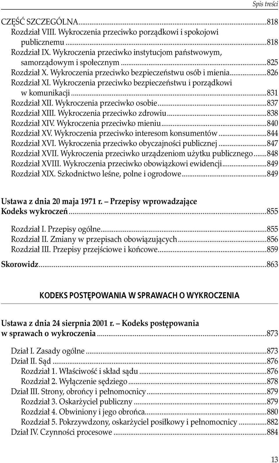 Wykroczenia przeciwko osobie...837 Rozdział XIII. Wykroczenia przeciwko zdrowiu...838 Rozdział XIV. Wykroczenia przeciwko mieniu...840 Rozdział XV. Wykroczenia przeciwko interesom konsumentów.