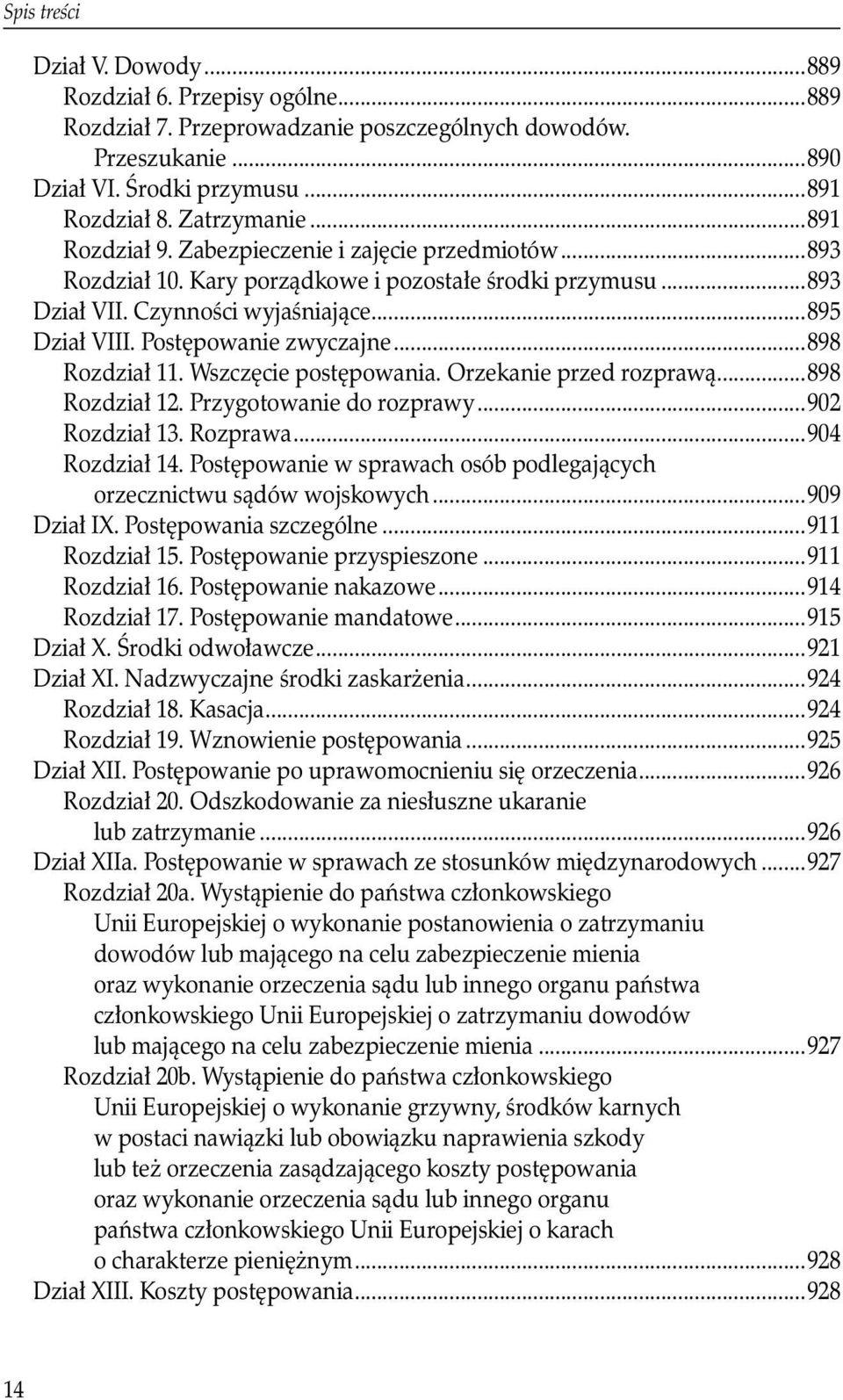 Wszczęcie postępowania. Orzekanie przed rozprawą...898 Rozdział 12. Przygotowanie do rozprawy...902 Rozdział 13. Rozprawa...904 Rozdział 14. Postępowanie w sprawach osób podlegających.