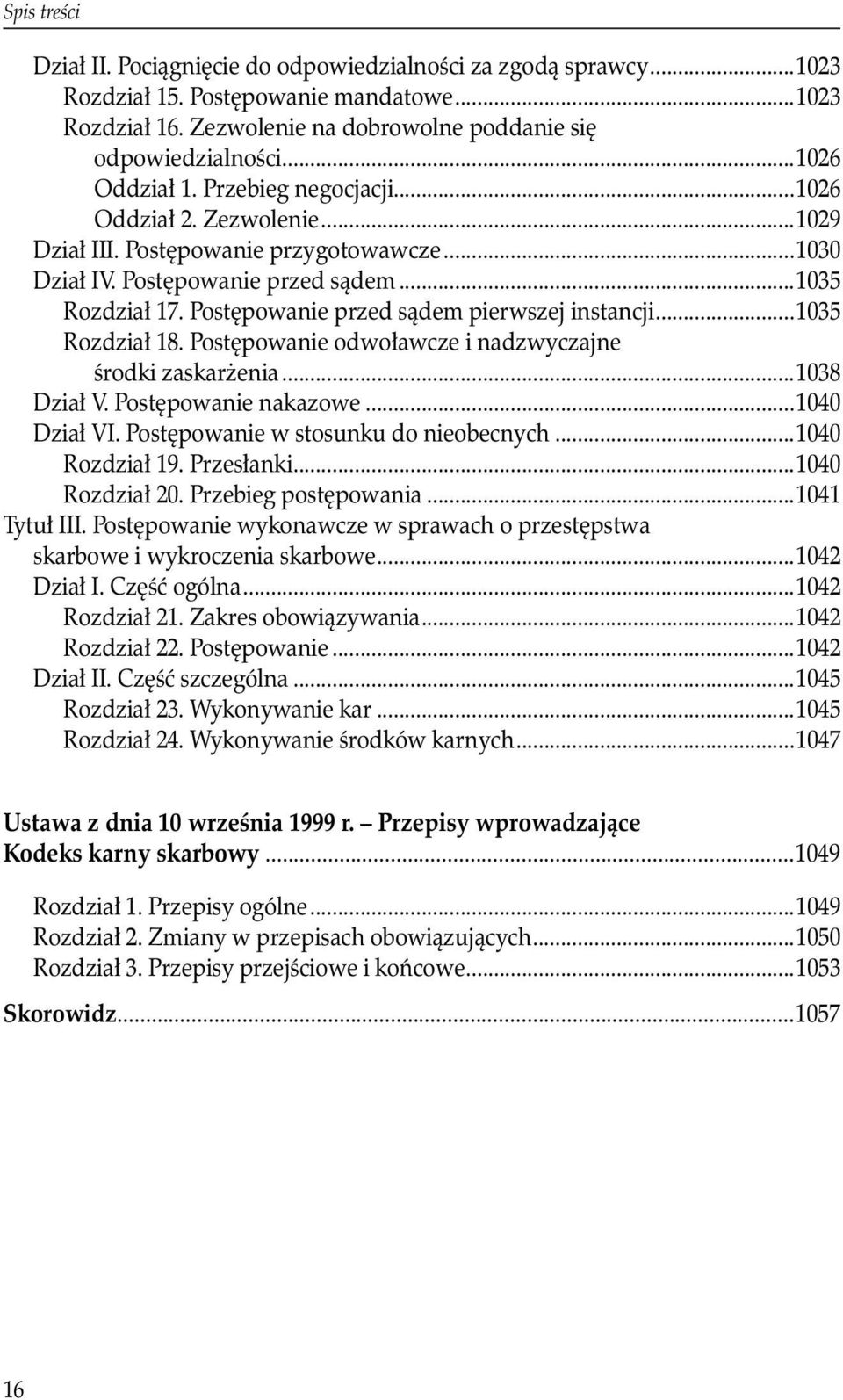 Postępowanie przed sądem pierwszej instancji...1035 Rozdział 18. Postępowanie odwoławcze i nadzwyczajne. środki zaskarżenia...1038 Dział V. Postępowanie nakazowe...1040 Dział VI.