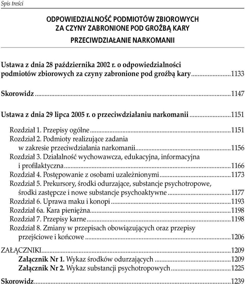 ..1151 Rozdział 2. Podmioty realizujące zadania. w zakresie przeciwdziałania narkomanii...1156 Rozdział 3. Działalność wychowawcza, edukacyjna, informacyjna. i profilaktyczna...1166 Rozdział 4.