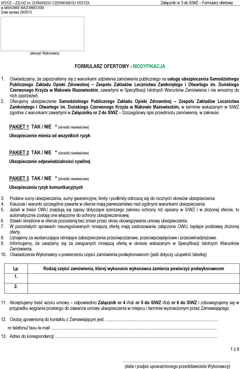 Duńskiego Czerwonego Krzyża w Makowie Mazowieckim, zawartymi w Specyfikacji Istotnych Warunków Zamówienia i nie wnosimy do nich zastrzeżeń. 2.